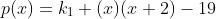 p(x)=k_1 (x)(x+2)-19