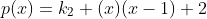 p(x)=k_2 (x)(x-1)+2