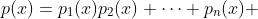 p(x)=p_1(x)p_2(x) \cdots p_n(x) 