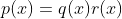 p(x)=q(x)r(x)
