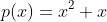 p(x)=x^2+x