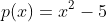 p(x)=x^2-5