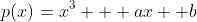 p(x)=x^3 + ax +b
