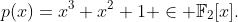 p(x)=x^3+x^2+1 \in \mathbb{F}_2[x].
