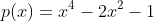 p(x)=x^4-2x^2-1