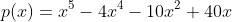 p(x)=x^5-4x^4-10x^2+40x