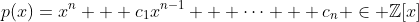 p(x)=x^n + c_1x^{n-1} + \cdots + c_n \in \mathbb{Z}[x]