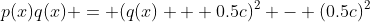 p(x)q(x) = (q(x) + 0.5c)^2 - (0.5c)^2