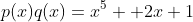 p(x)q(x)=x^5+ 2x+1