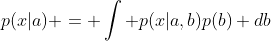 p(x|a) = \int p(x|a,b)p(b) db