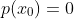 p(x_0)=0
