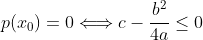 p(x_0)=0\Longleftrightarrow{c-\frac{b^2}{4a}\leq0}