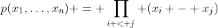 p(x_1,\dots,x_n) = \prod_{i < j} (x_i - x_j)