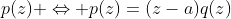p(z) \Leftrightarrow p(z)=(z-a)q(z)