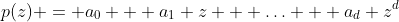 p(z) = a_0 + a_1 z + \ldots + a_d z^d