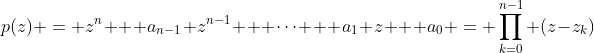 p(z) = z^{n} + a_{n-1} z^{n-1} + \dots + a_{1} z + a_{0} = \prod_{k=0}^{n-1} (z-z_{k})