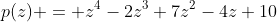 p(z) = z^4-2z^3+7z^2-4z+10