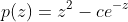 p(z)=z^{2}-ce^{-z}