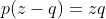 p(z-q)=zq