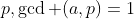 p,\gcd (a,p)=1