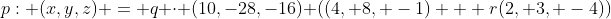 p: (x,y,z) = q \cdot (10,-28,-16)+\left((4, 8, -1) + r(2, 3, -4)\right)