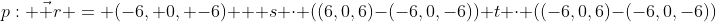 p: \vec r = (-6, 0, -6) + s \cdot ((6,0,6)-(-6,0,-6))+t \cdot ((-6,0,6)-(-6,0,-6))