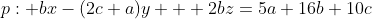 p: bx-(2c+a)y + 2bz=5a+16b+10c