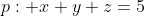p: x+y+z=5