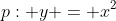 p: y = x^2