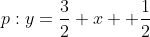 p:y=\frac32 x +\frac12