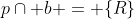 p\cap b = \{R\}