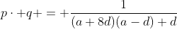 p\cdot q = \frac{1}{(a+8d)(a-d)+d}
