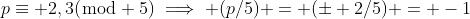 p\equiv 2,3(\bmod 5)\implies (p/5) = (\pm 2/5) = -1