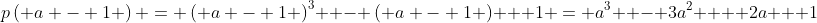 p\left( {a - 1} \right) = \left( {a - 1} \right)^3  - \left( {a - 1} \right) + 1 = a^3  - 3a^2  + 2a + 1