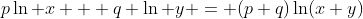 p\ln x + q \ln y = (p+q)\ln(x+y)