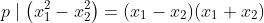 p\mid\left(x_1^2-x_2^2\right)=(x_1-x_2)(x_1+x_2)
