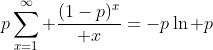 p\sum_{x=1}^{\infty} {(1-p)^x\over x}=-p\ln p