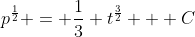 p^{\frac{1}{2}} = \frac{1}{3} t^{\frac{3}{2}} + C