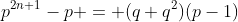 p^{2n+1}-p = (q+q^2)(p-1)