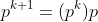 p^{k+1}=(p^k)p