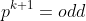 p^{k+1}=odd