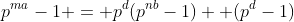 p^{ma}-1 = p^d(p^{nb}-1) +(p^d-1)
