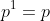 p^1=p