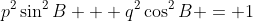 p^2\sin^2B + q^2\cos^2B = 1