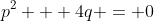 p^2 + 4q = 0