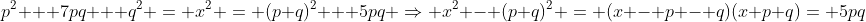 p^2 + 7pq + q^2 = x^2 = (p+q)^2 + 5pq \Rightarrow x^2 - (p+q)^2 = (x - p - q)(x+p+q)= 5pq