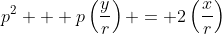 p^2 + p\left(\frac{y}{r}\right) = 2\left(\frac{x}{r}\right)
