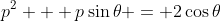 p^2 + p\sin{\theta} = 2\cos{\theta}