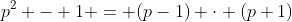 p^2 - 1 = (p-1) \cdot (p+1)