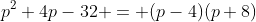 p^2+4p-32 = (p-4)(p+8)